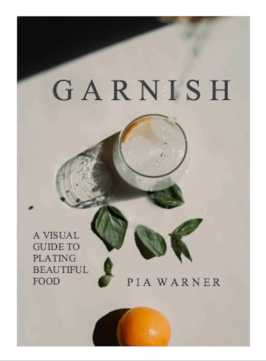 Garnish: A Simple Visual Guide to Plating Beautiful Food: Turn everyday toppings into something showstopping!  PAPERBACK! - Chef Stuff