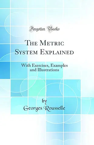 The Metric System Explained: With Exercises, Examples and Illustrations - Chef Stuff