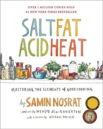 Salt, Fat, Acid, Heat: Mastering the Elements of Good Cooking Hardcover – Illustrated, April 25, 2017 by Samin Nosrat (Author), Wendy MacNaughton (Illustrator) - Chef Stuff